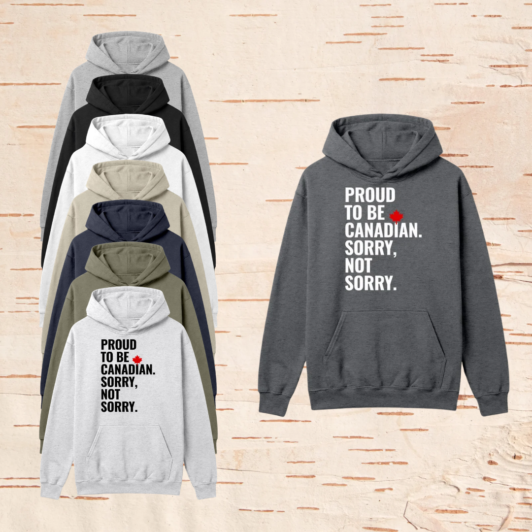 PROUD TO BE CANADIAN, SORRY, NOT SORRY - Hoodies